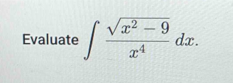evaluate $int\frac{sqrt{x^{2}-9}}{x^{4}}dx$.