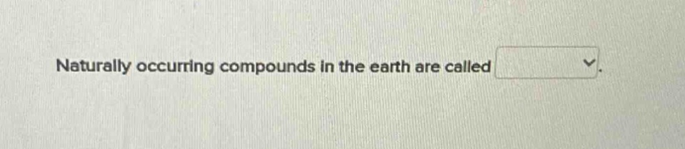 naturally occurring compounds in the earth are called