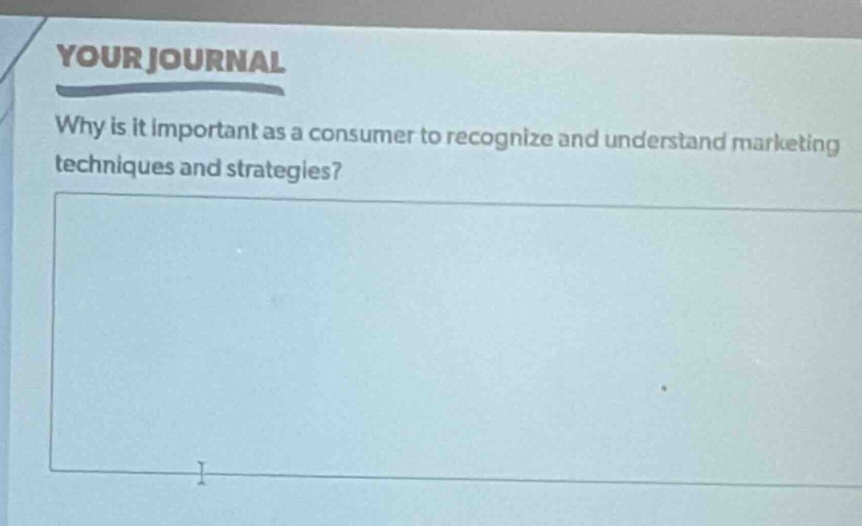 your journal\nwhy is it important as a consumer to recognize and understand marketing techniques and strategies?