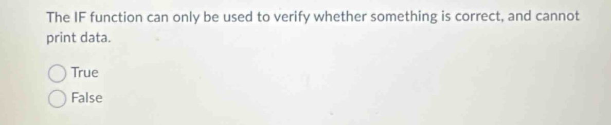 the if function can only be used to verify whether something is correct, and cannot print data.\ntrue\nfalse