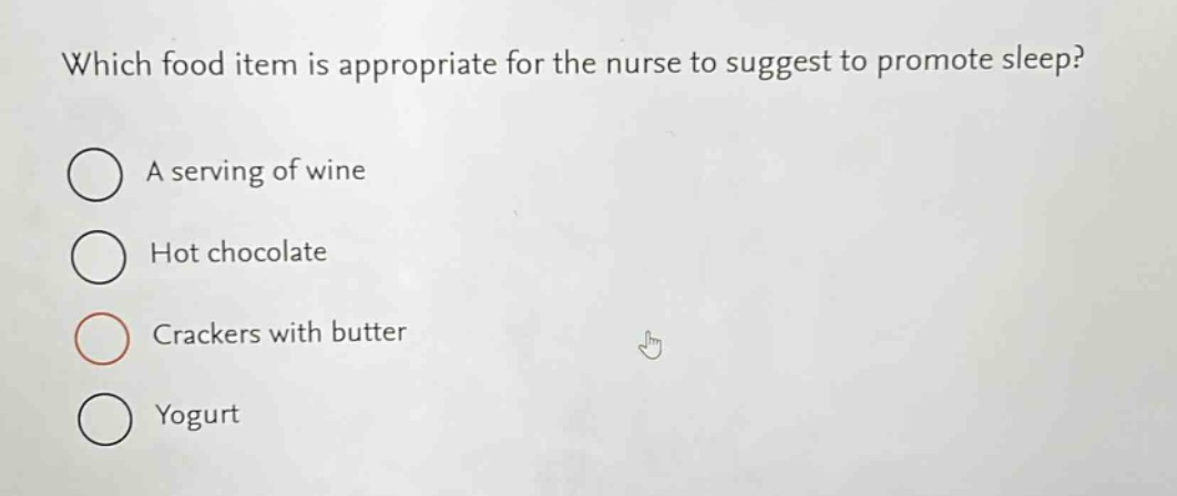 which food item is appropriate for the nurse to suggest to promote sleep?\na serving of wine\nhot chocolate\ncrackers with butter\nyogurt
