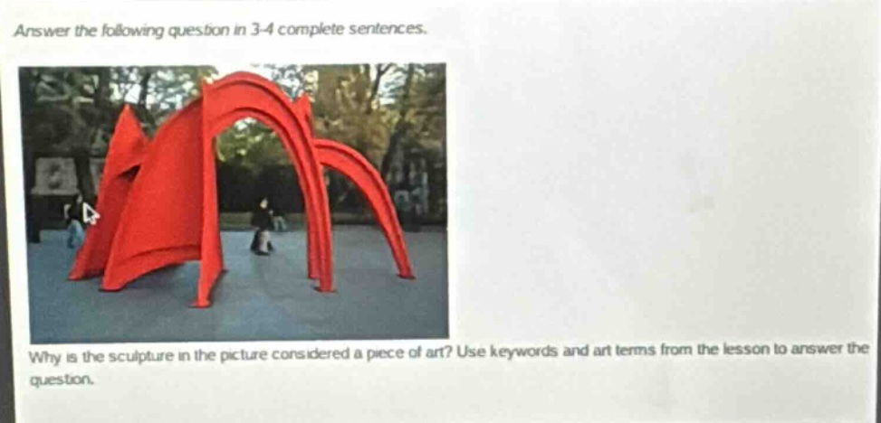 answer the following question in 3 - 4 complete sentences. why is the sculpture in the picture considered a piece of art? use keywords and art terms from the lesson to answer the question.