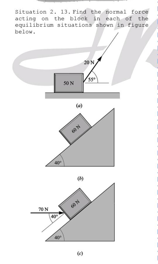 situation 2. 13. find the normal force acting on the block in each of the equilibrium situations shown in figure below.