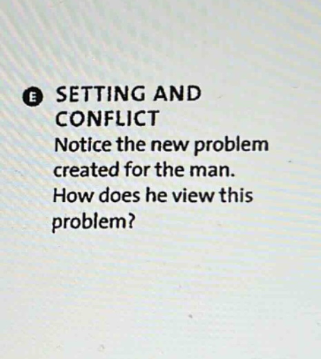 e setting and conflict notice the new problem created for the man. how does he view this problem?