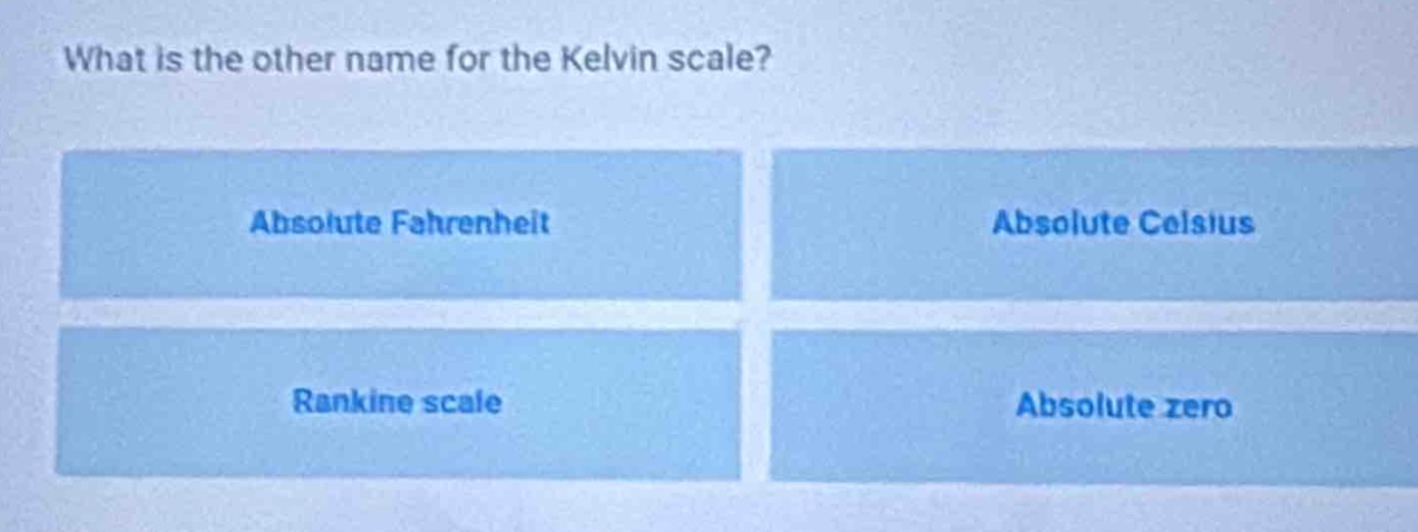 what is the other name for the kelvin scale?\nabsolute fahrenheit\nabsolute celsius\nrankine scale\nabsolute zero