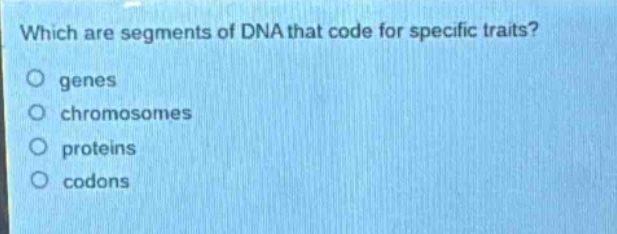 which are segments of dna that code for specific traits?\n genes\n chromosomes\n proteins\n codons