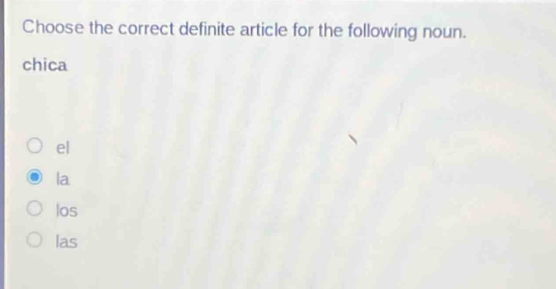 choose the correct definite article for the following noun. chica el la los las