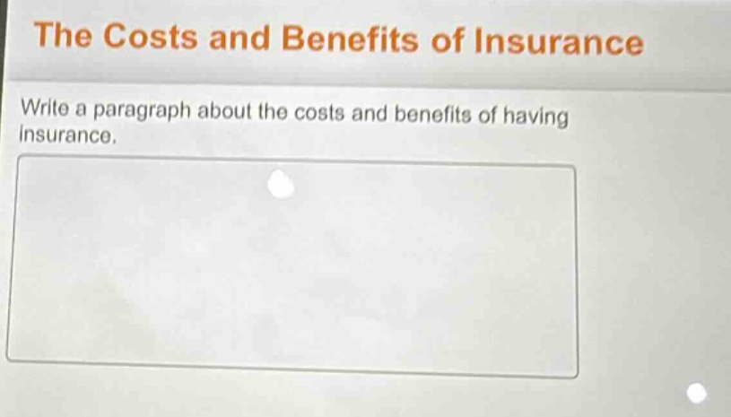 the costs and benefits of insurance\nwrite a paragraph about the costs and benefits of having insurance.