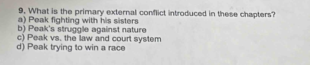 9. what is the primary external conflict introduced in these chapters? a) peak fighting with his sisters b) peaks struggle against nature c) peak vs. the law and court system d) peak trying to win a race