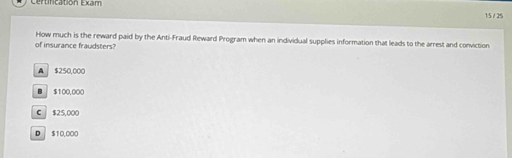 how much is the reward paid by the anti - fraud reward program when an individual supplies information that leads to the arrest and conviction of insurance fraudsters?\na $250,000\nb $100,000\nc $25,000\nd $10,000