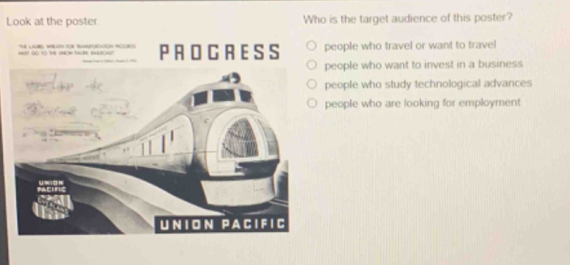 look at the poster. who is the target audience of this poster? progress people who travel or want to travel people who want to invest in a business people who study technological advances people who are looking for employment union pacific