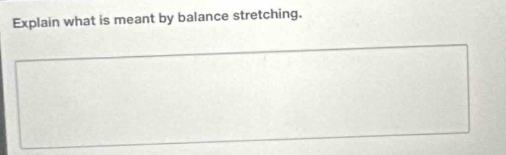 explain what is meant by balance stretching.