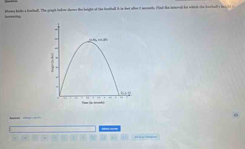 meena kicks a football. the graph below shows the height of the football h in feet after t seconds. find the interval for which the footballs height is increasing.