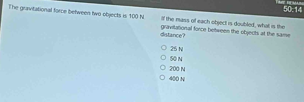 the gravitational force between two objects is 100 n. if the mass of each object is doubled, what is the gravitational force between the objects at the same distance?\n25 n\n50 n\n200 n\n400 n