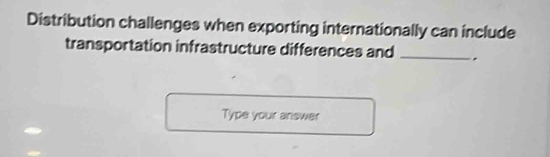 distribution challenges when exporting internationally can include transportation infrastructure differences and _________.