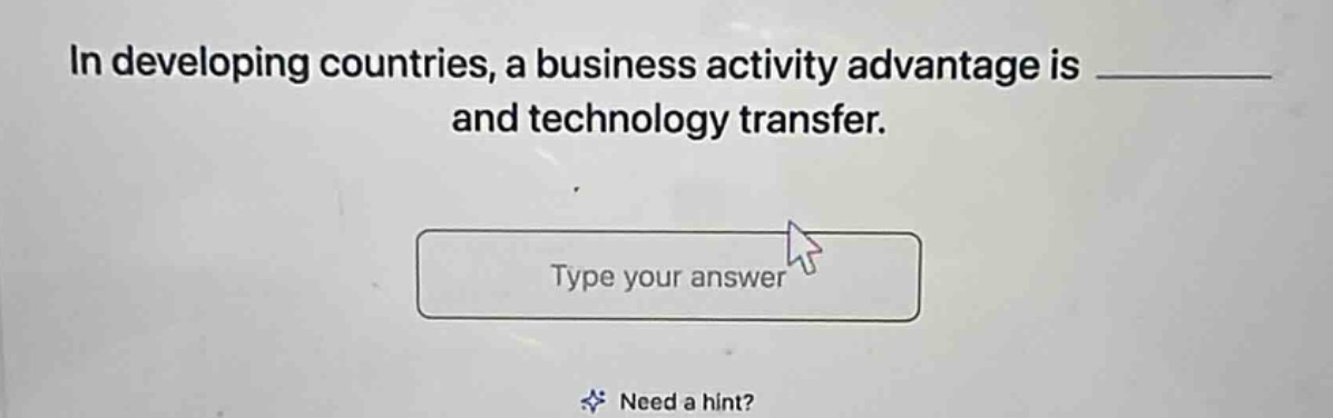 in developing countries, a business activity advantage is and technology transfer. type your answer