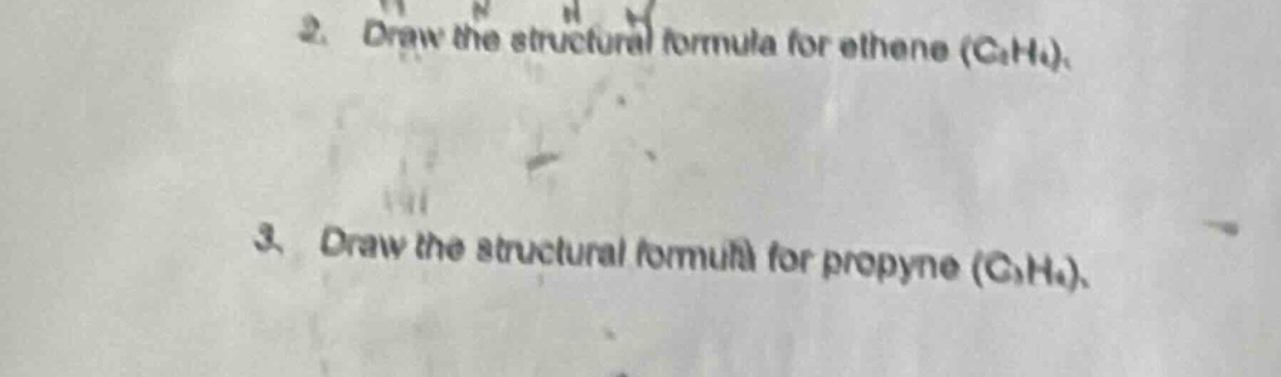 2. draw the structural formula for ethene (c₂h₄).\n3. draw the structural formula for propyne (c₃h₄).