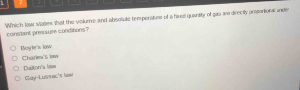 which law states that the volume and absolute temperature of a fixed quantity of gas are directly proportional under constant - pressure conditions?\no boyles law\no charless law\no daltons law\no gay - lussacs law