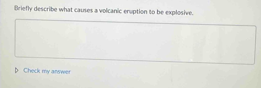 briefly describe what causes a volcanic eruption to be explosive.