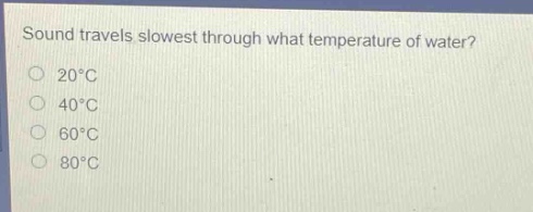 sound travels slowest through what temperature of water?\n20°c\n40°c\n60°c\n80°c