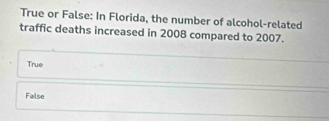 true or false: in florida, the number of alcohol - related traffic deaths increased in 2008 compared to 2007.\ntrue\nfalse