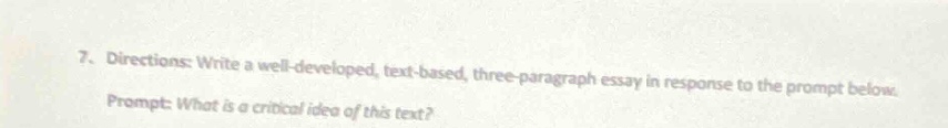 7. directions: write a well - developed, text - based, three - paragraph essay in response to the prompt below. prompt: what is a critical idea of this text?