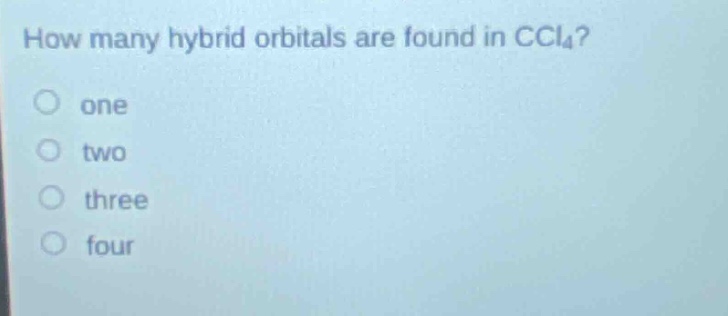 how many hybrid orbitals are found in ccl4?\none\ntwo\nthree\nfour