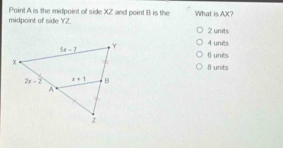 point a is the mid - point of side xz and point b is the mid - point of side yz. what is ax? 2 units 4 units 6 units 8 units
