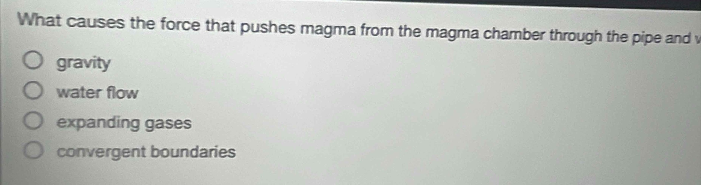 what causes the force that pushes magma from the magma chamber through the pipe and \ngravity\nwater flow\nexpanding gases\nconvergent boundaries