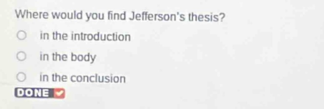 where would you find jeffersons thesis?\no in the introduction\no in the body\no in the conclusion\ndone