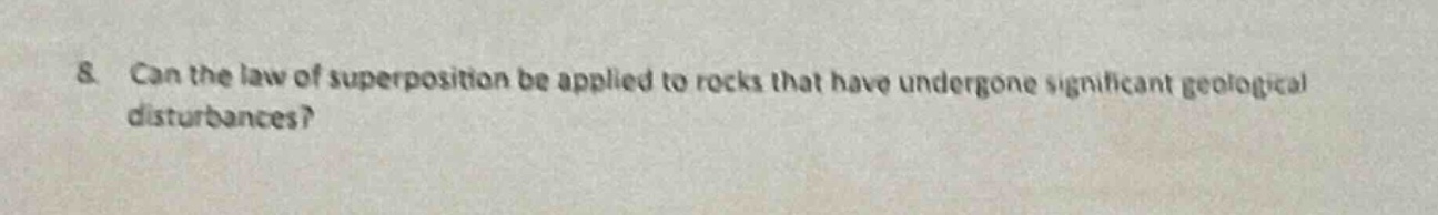 8. can the law of superposition be applied to rocks that have undergone significant geological disturbances?
