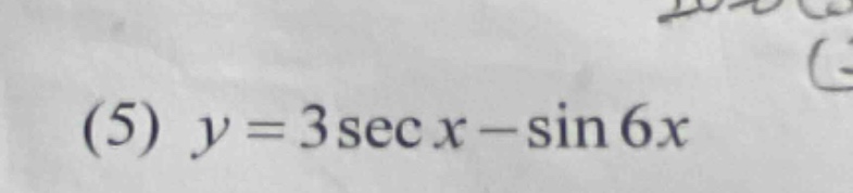 (5) $y = 3sec x-sin6x$