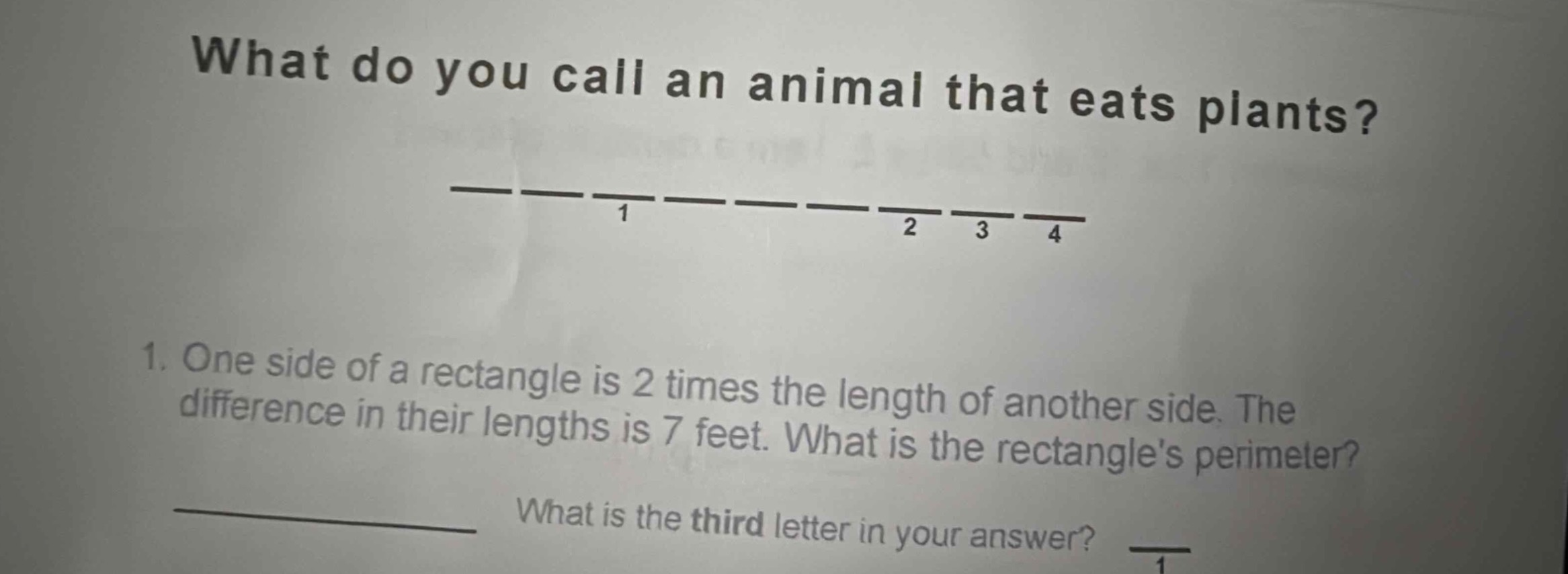what do you call an animal that eats plants?\n1. one side of a rectangle is 2 times the length of another side. the difference in their lengths is 7 feet. what is the rectangles perimeter?\nwhat is the third letter in your answer?