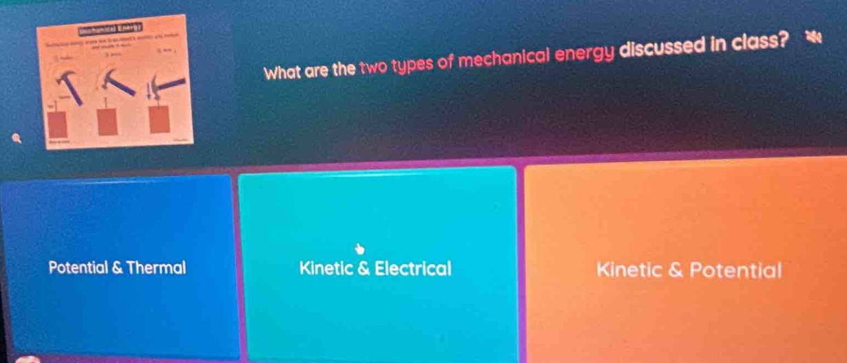 what are the two types of mechanical energy discussed in class? potential & thermal kinetic & electrical kinetic & potential