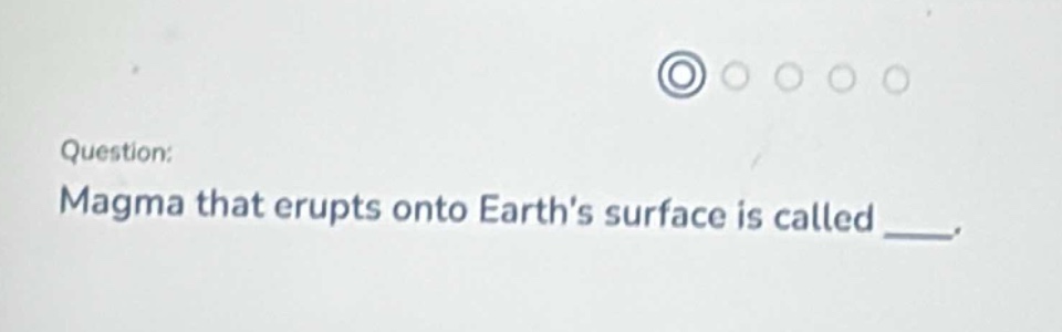 question: magma that erupts onto earths surface is called ____.