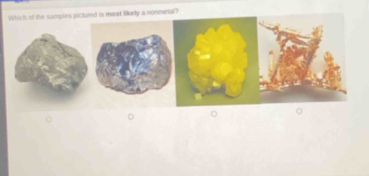 which of the samples pictured is most likely a nonmetal?