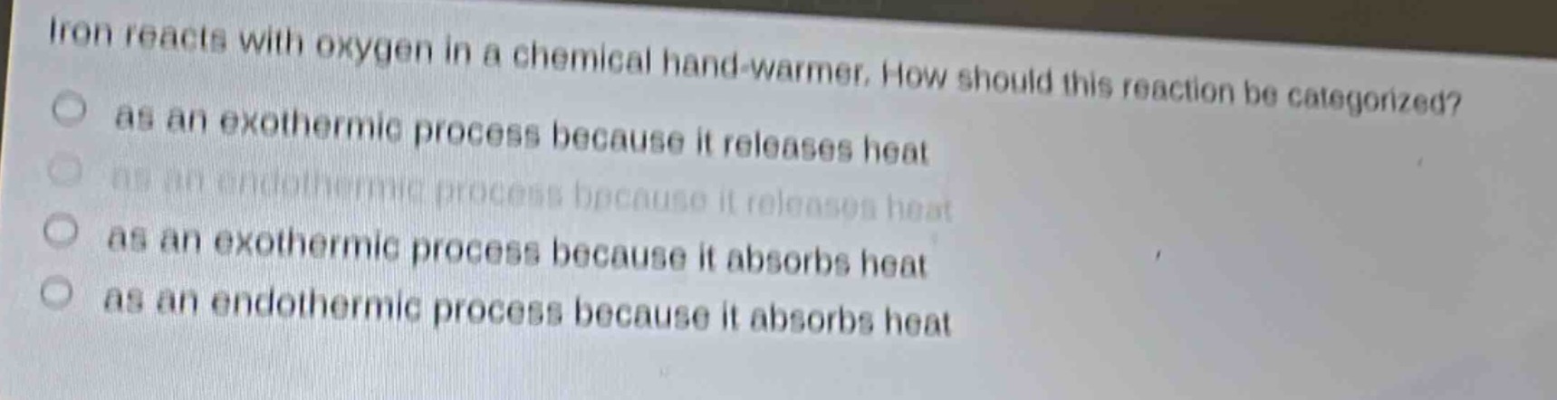iron reacts with oxygen in a chemical hand - warmer. how should this reaction be categorized?\nas an exothermic process because it releases heat\nas an endothermic process because it releases heat\nas an exothermic process because it absorbs heat\nas an endothermic process because it absorbs heat