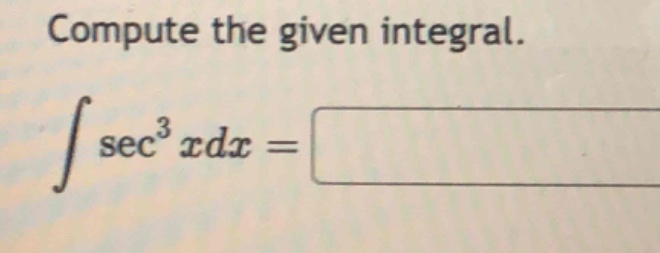 compute the given integral.\n$intsec^{3}x dx=$