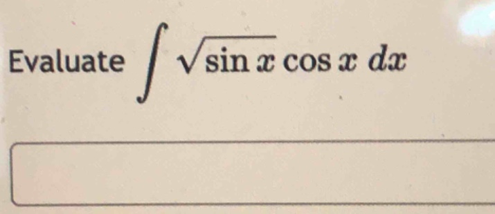 evaluate $intsqrt{sin x}cos x dx$