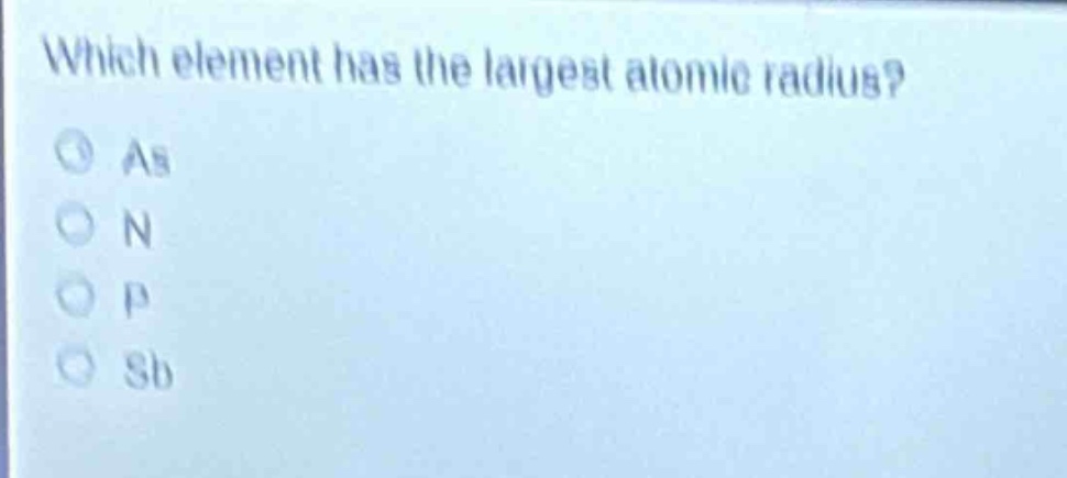 which element has the largest atomic radius?\nas\nn\np\nsb