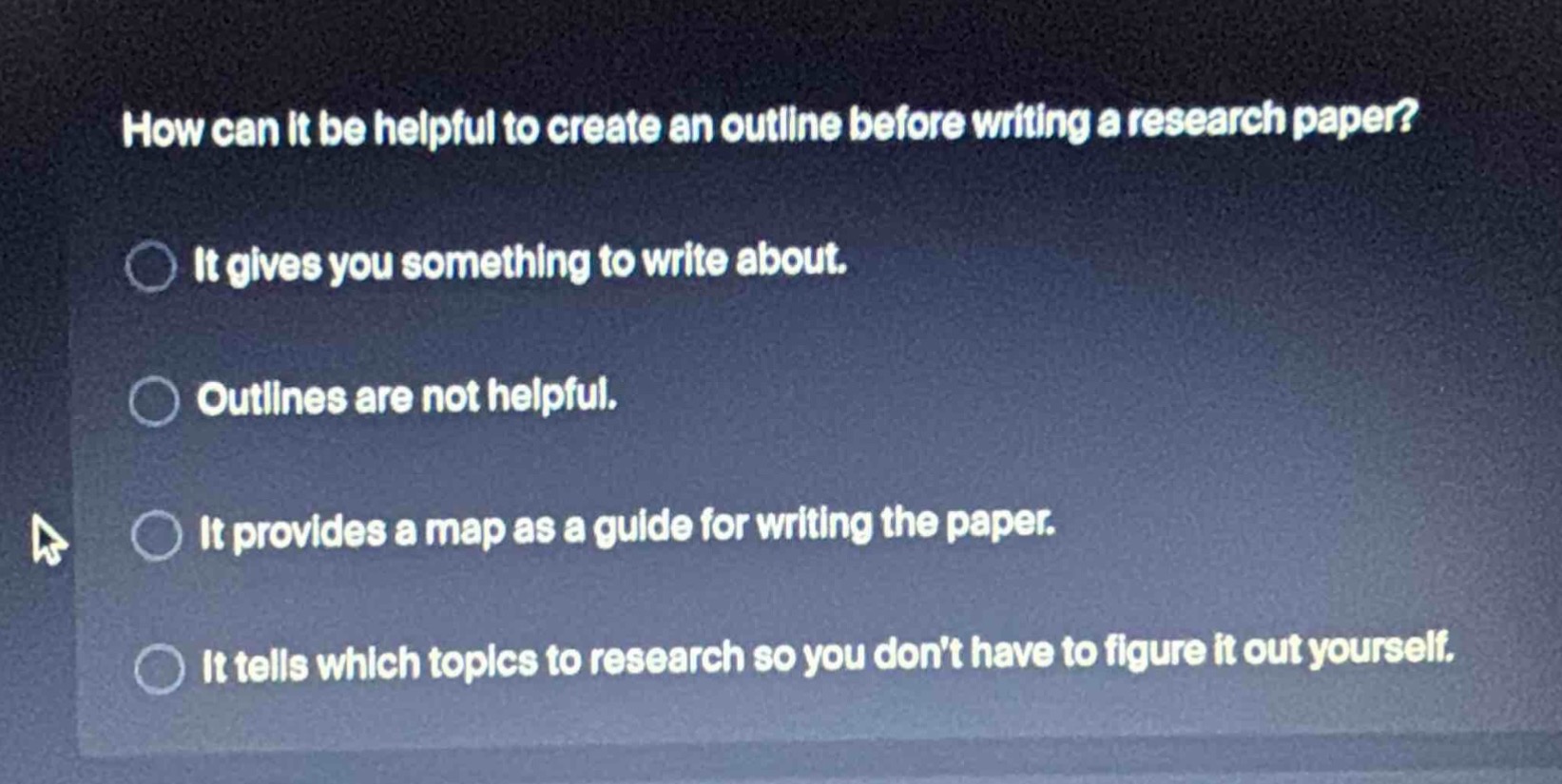 how can it be helpful to create an outline before writing a research paper?\nit gives you something to write about.\noutlines are not helpful.\nit provides a map as a guide for writing the paper.\nit tells which topics to research so you don’t have to figure it out yourself.