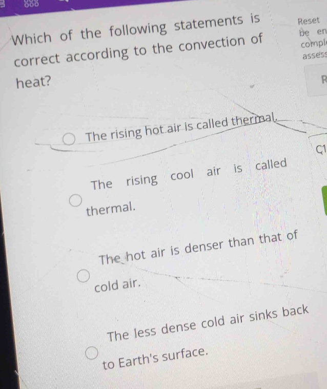 which of the following statements is correct according to the convection of heat?\nthe rising hot air is called thermal.\nthe rising cool air is called thermal.\nthe hot air is denser than that of cold air.\nthe less dense cold air sinks back to earths surface.