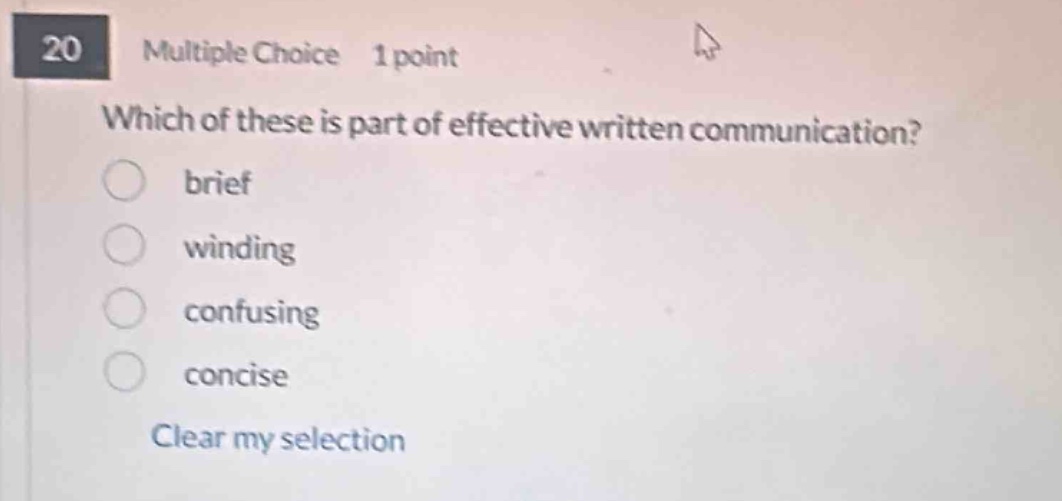 20 multiple choice 1 point which of these is part of effective written communication? brief winding confusing concise clear my selection