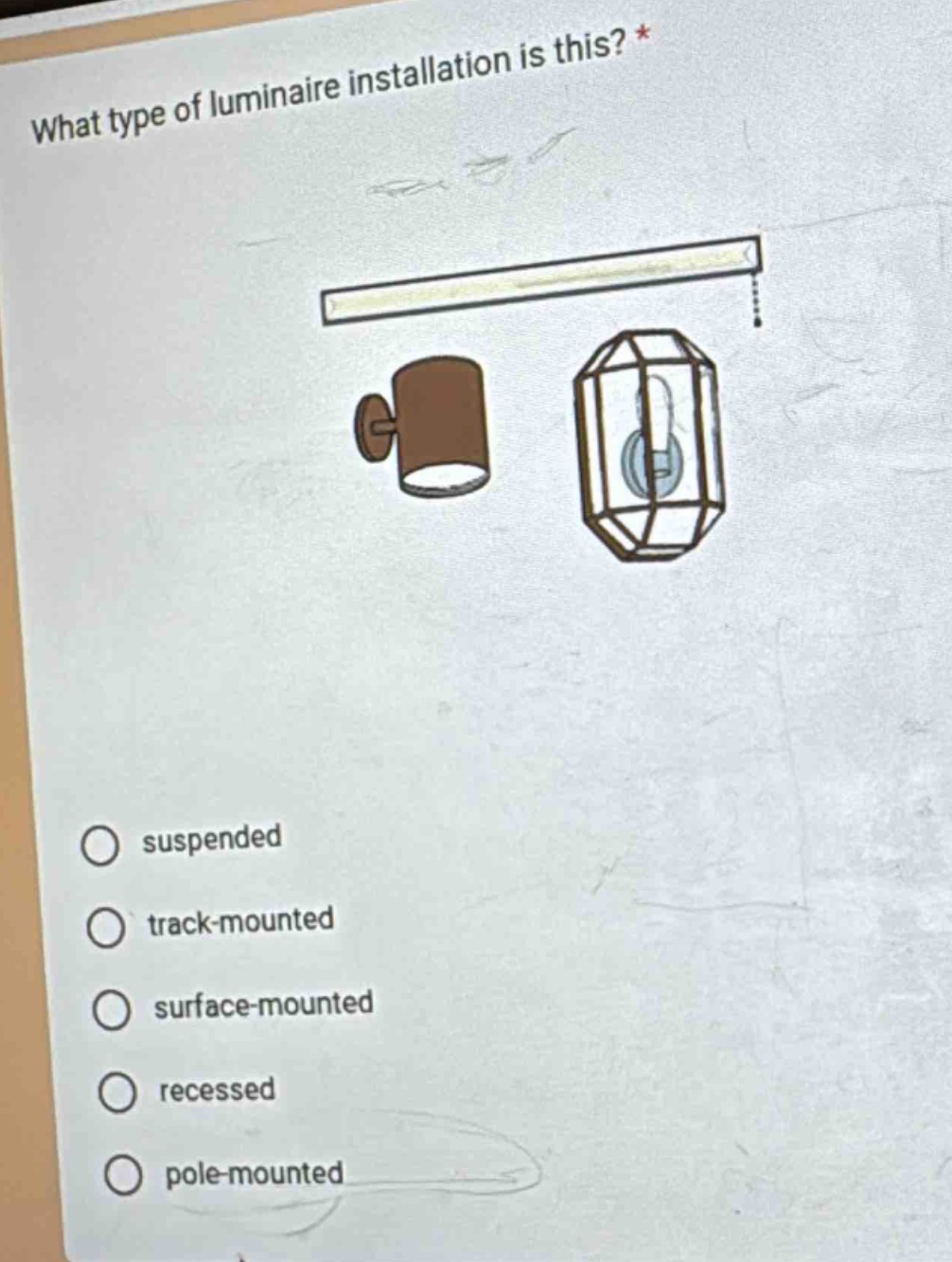 what type of luminaire installation is this? *\nsuspended\ntrack - mounted\nsurface - mounted\nrecessed\npole - mounted