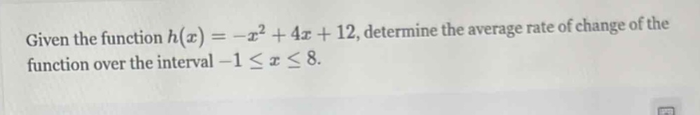 given the function $h(x)=-x^{2}+4x + 12$, determine the average rate of change of the function over the interval $-1leq xleq8$.