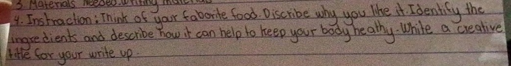 4. instruction: think of your favorite food. describe why you like it. identify the ingredients and describe how it can help to keep your body healthy. write a creative title for your write - up