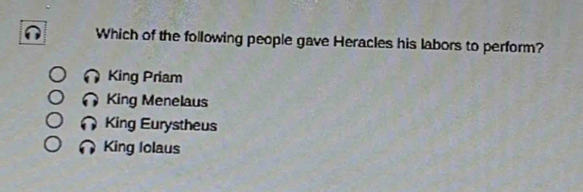 which of the following people gave heracles his labors to perform?\nking priam\nking menelaus\nking eurystheus\nking iolaus
