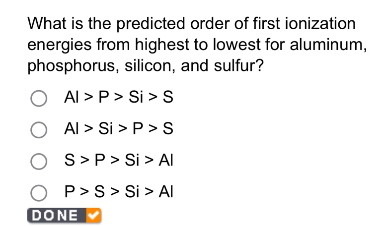 what is the predicted order of first ionization energies from highest to lowest for aluminum, phosphorus, silicon, and sulfur?\no al > p > si > s\no al > si > p > s\no s > p > si > al\no p > s > si > al