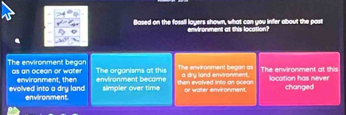 based on the fossil layers shown, what can you infer about the past environment at this location? the environment began as an ocean or water environment, then evolved into a dry land environment. the organisms at this environment became simpler over time. the environment began as a dry land environment, then evolved into an ocean or water environment. the environment at this location has never changed