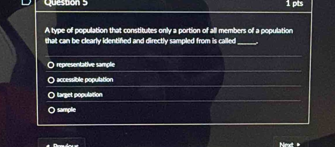 question 5 1 pts a type of population that constitutes only a portion of all members of a population that can be clearly identified and directly sampled from is called _____. representative sample accessible population target population sample
